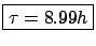 $ \boxed{\tau = 8.99h}$