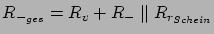 $ R_{-_{ges}} = R_v + R_{-} \parallel R_{r_{Schein}}$