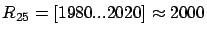 $ R_{25} = [1980 ... 2020] \approx 2000$