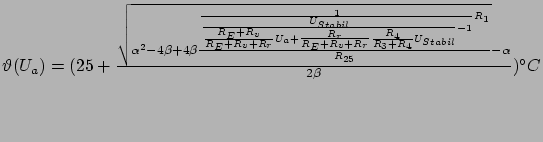 $ \vartheta(U_a) = (25 + \frac{\sqrt{\alpha^2 - 4 \beta + 4 \beta
\frac{\frac{1}...
..._r} \frac{R_4}{R_3 + R_4}
U_{Stabil}} - 1} R_1}{R_{25}}} - \alpha}{2 \beta}) °C$