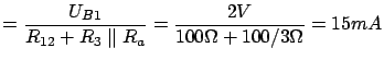 $\displaystyle = \frac{U_{B1}}{R_{12} + R_3 \parallel R_a} = \frac{2V}{100 \Omega + 100/3 \Omega} = 15mA$