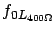 $\displaystyle f_{0L_{400\Omega}}$