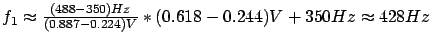 $ f_1 \thickapprox \frac{(488-350)Hz}{(0.887-0.224)V}*(0.618-0.244)V + 350Hz \thickapprox 428Hz$