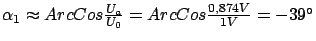 $ \alpha_1 \thickapprox ArcCos\frac{U_a}{U_0} = ArcCos\frac{0,874V}{1V} = -39°$