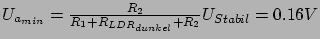 $ U_{a_{min}} = \frac{R_2}{R_1 + R_{LDR_{dunkel}} + R_2} U_{Stabil} = 0.16V$