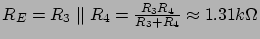 $ R_E = R_3 \parallel R_4 = \frac{R_3 R_4}{R_3 + R_4} \approx 1.31k\Omega$