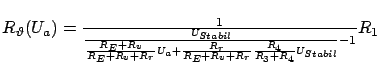 $ R_\vartheta(U_a) = \frac{1}{\frac{U_{Stabil}}{\frac{R_E + R_v}{R_E +
R_v + R_r} U_a + \frac{R_r}{R_E + R_v + R_r} \frac{R_4}{R_3 +
R_4} U_{Stabil}} - 1} R_1$