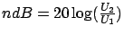 $ n dB = 20 \log(\frac{U_2}{U_1})$