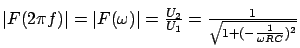 $ \lvert F(2 \pi f) \rvert = \lvert F(\omega) \rvert = \frac{U_2}{U_1}
= \frac{1}{\sqrt{1 + (-\frac{1}{\omega RC})^2}}$