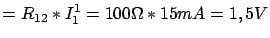 $\displaystyle = R_{12}*I^1_1 = 100 \Omega * 15mA = 1,5V$