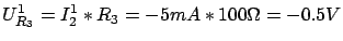 $\displaystyle U^1_{R_3} = I^1_2 * R_3 = -5mA * 100 \Omega = -0.5V$