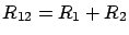 $ R_{12} = R_1 + R_2$