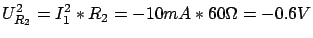 $\displaystyle U^2_{R_2} = I^2_1 * R_2 = - 10mA * 60 \Omega = -0.6V$