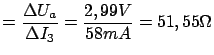 $\displaystyle = \frac{\Delta U_a}{\Delta I_3} = \frac{2,99V}{58mA} = 51,55 \Omega$