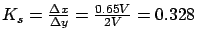 $ K_s = \frac{\Delta x}{\Delta y} = \frac{0.65V}{2V} = 0.328$