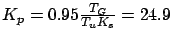 $ K_p = 0.95 \frac{T_G}{T_u K_s} = 24.9$